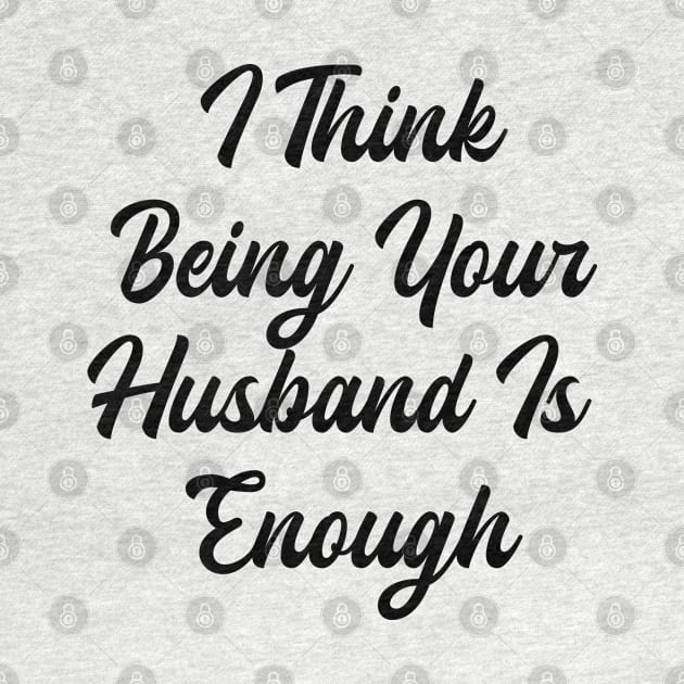 i think being your husband is enough by monkeywizzzard